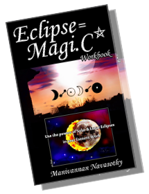 Eclipse Magic Workbook - use the power of Solar & Lunar Eclipses in Esoteric work (c) Mani Navasothy.2012
