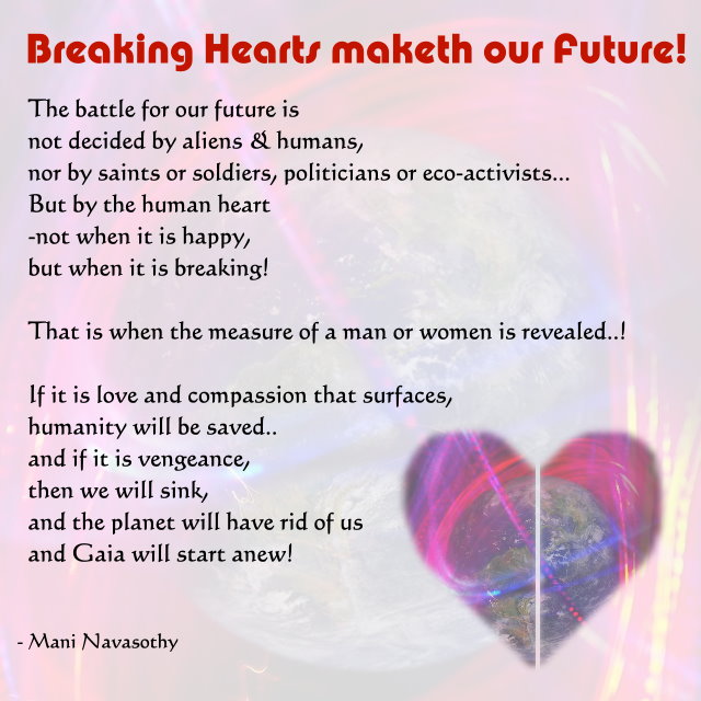 Breaking hearts maketh our future - by Mani Navasothy 2016